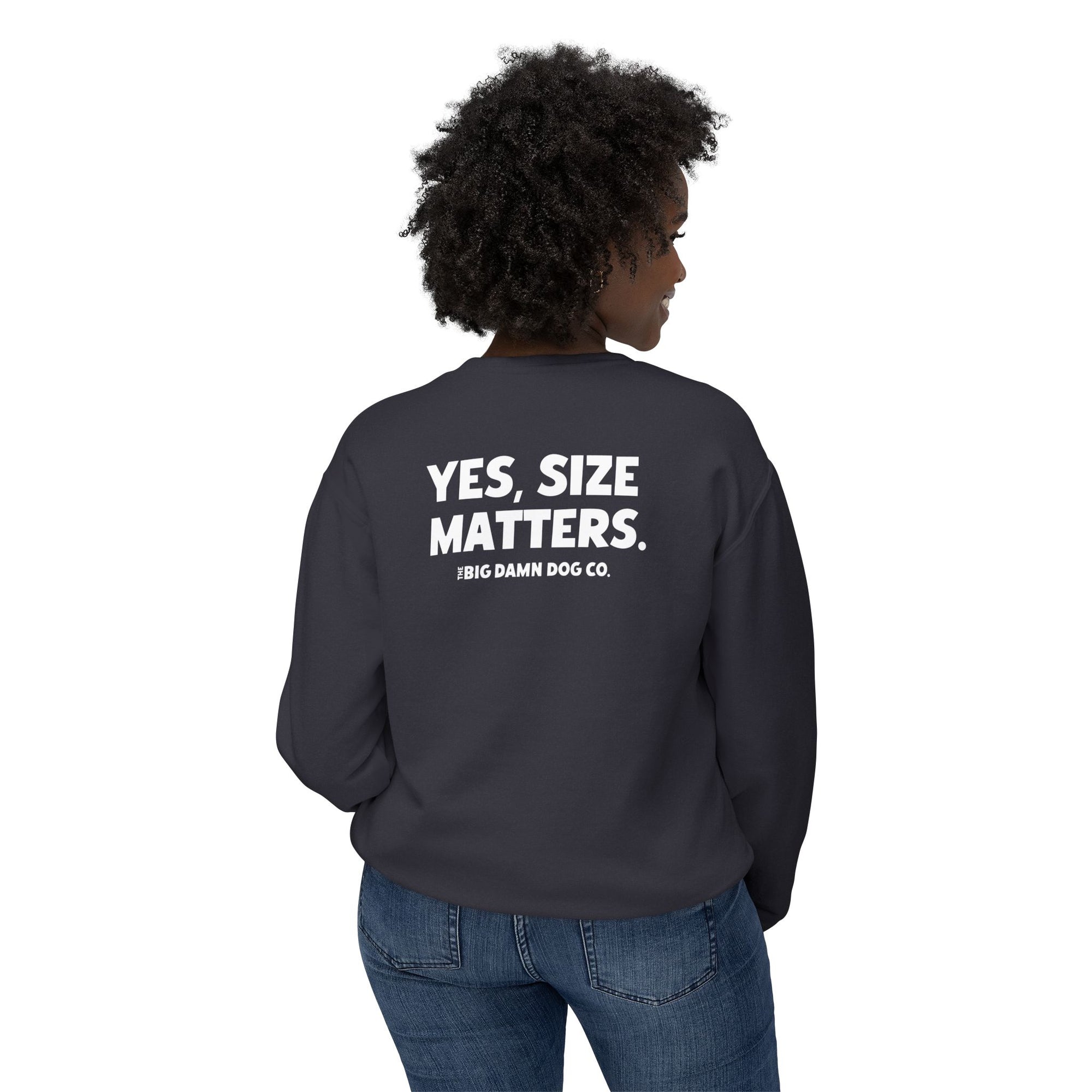 "YES, SIZE MATTERS." Crewneck
